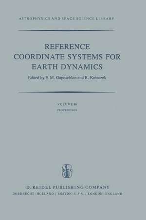 Reference Coordinate Systems for Earth Dynamics: Proceedings of the 56th Colloquium of the International Astronomical Union Held in Warsaw, Poland, September 8–12, 1980 de E.M. Gaposchkin