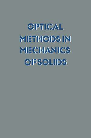 Optical Methods in Mechanics of Solids: Held at the University of Poitiers, France September 10–14, 1979 de Alexis Lagarde