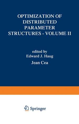 Optimization of Distributed Parameter Structures - Volume II de E.J. Haug