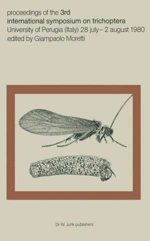 Proceedings of the Third International Symposium on Trichoptera: Perugia July 28–August 2, 1980 de G.P. Moretti