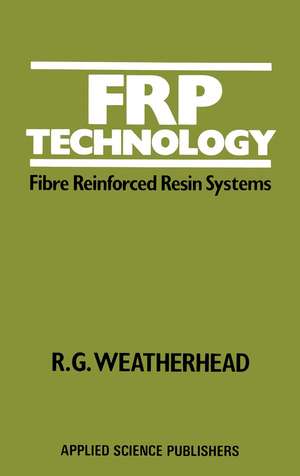 FRP Technology: Fibre Reinforced Resin Systems de R. Weatherhead