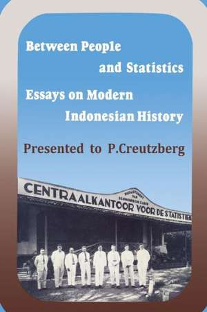 Between People and Statistics: Essays on Modern Indonesian History Presented to P. Creutzberg de Francien Van Anrooij