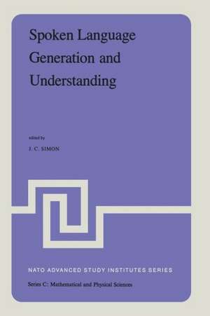 Spoken Language Generation and Understanding: Proceedings of the NATO Advanced Study Institute held at Bonas, France, June 26 – July 7, 1979 de J. C. Simon