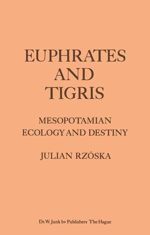 Euphrates and Tigris, Mesopotamian Ecology and Destiny de J. Rzóska