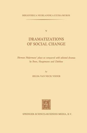 Dramatizations of Social Change: Herman Heijermans’Plays as Compared with Selected Dramas by Ibsen, Hauptmann and Chekhov de Hilda van Neck Yoder