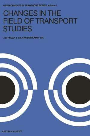 Changes in the Field of Transport Studies: Essays on the Progress of Theory in Relation to Policy Making de J.B. Polak