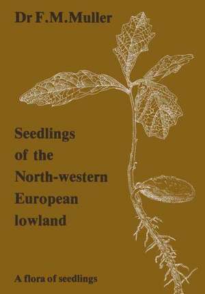 Seedlings of the North-Western European Lowland: A flora of seedlings de F.M. Muller