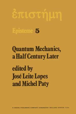 Quantum Mechanics, A Half Century Later: Papers of a Colloquium on Fifty Years of Quantum Mechanics, Held at the University Louis Pasteur, Strasbourg, May 2–4, 1974 de J.L. Lopes