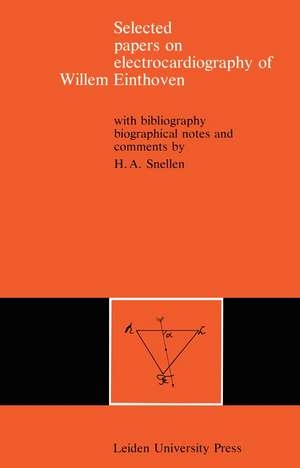 Selected Papers on Electrocardiography of Willem Einthoven: With Bibliography, Biographical Notes and Comments de H.A. Snellen