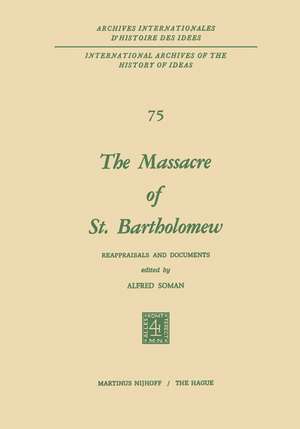 The Massacre of St. Bartholomew: Reappraisals and Documents de Alfred Soman