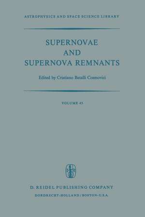 Supernovae and Supernova Remnants: Proceedings of the International Conference on Supernovae Held in Lecce, Italy, May 7–11, 1973 de C.B. Cosmovici