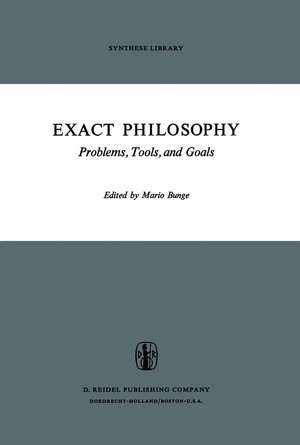 Exact Philosophy: Problems, Tools, and Goals de M. Bunge