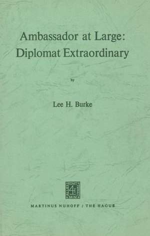 Ambassador at Large: Diplomat Extraordinary de L.H. Burke