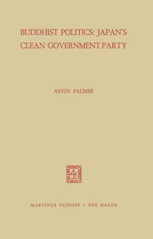 Buddhist Politics: Japan’s Clean Government Party de A. Palmer