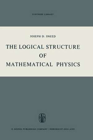 The Logical Structure of Mathematical Physics de Joseph D. Sneed