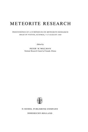 Meteorite Research: Proceedings of a Symposium on Meteorite Research Held in Vienna, Austria, 7–13 August 1968 de P.M. Millman