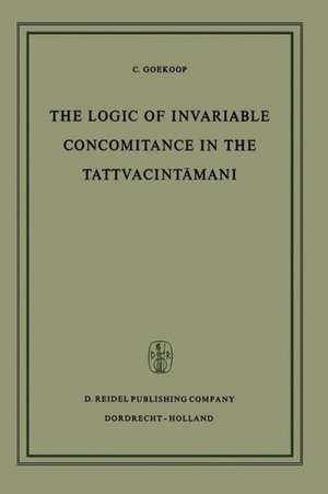 The Logic of Invariable Concomitance in the Tattvacintāmaṇi: Gaṅgeśa’s Anumitinirūpaṇa and Vyāptivāda with Introduction Translation and Commentary de C. Goekoop