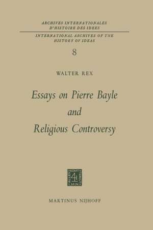 Essays on Pierre Bayle and Religious Controversy de Walter Rex