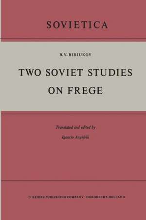 Two Soviet Studies on Frege: Translated from the Russian and edited by Ignacio Angelelli de B.V. Birjukov