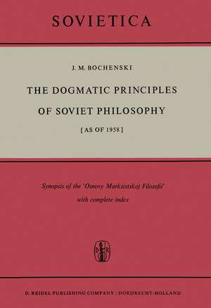 The Dogmatic Principles of Soviet Philosophy [as of 1958]: Synopsis of the ‘Osnovy Marksistskoj Filosofii’ with complete index de J.M. Bochenski