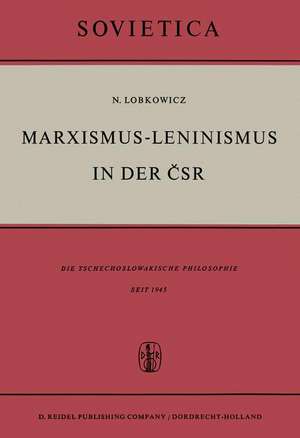 Marxismus-Leninismus in der ČSR: Die Tschechoslowakische Philosophie Seit 1945 de Nikolaus Lobkowicz