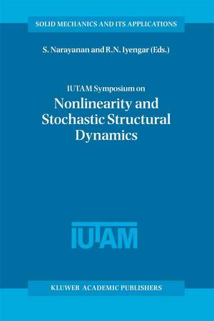 IUTAM Symposium on Nonlinearity and Stochastic Structural Dynamics: Proceedings of the IUTAM Symposium held in Madras, Chennai, India 4–8 January 1999 de S Gummadi