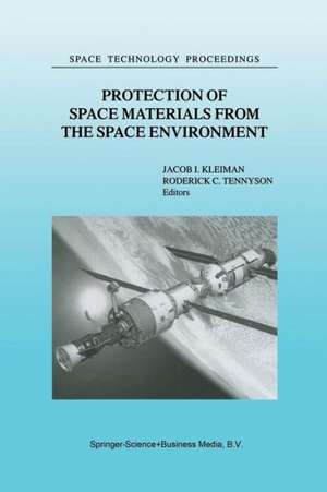 Protection of Space Materials from the Space Environment: Proceedings of ICPMSE-4, Fourth International Space Conference, held in Toronto, Canada, April 23–24, 1998 de J. Kleiman