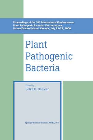 Plant Pathogenic Bacteria: Proceedings of the 10th International Conference on Plant Pathogenic Bacteria, Charlottetown, Prince Edward Island, Canada, July 23–27, 2000 de Solke H. De Boer