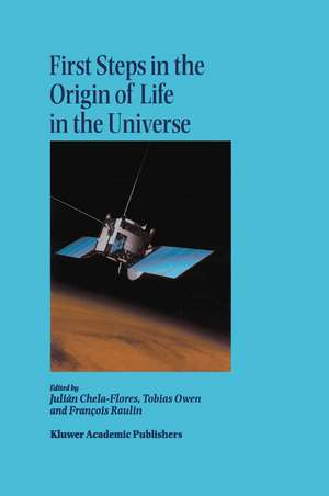 First Steps in the Origin of Life in the Universe: Proceedings of the Sixth Trieste Conference on Chemical Evolution Trieste, Italy 18–22 September, 2000 de Julian Chela-Flores