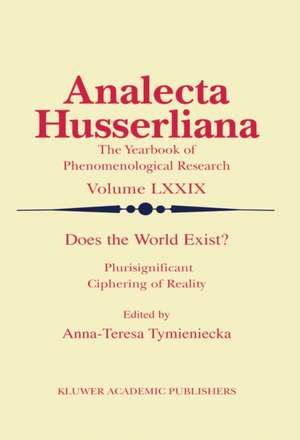 Does the World Exist?: Plurisignificant Ciphering of Reality de Anna-Teresa Tymieniecka