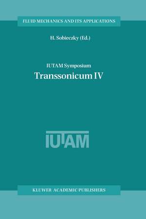 IUTAM Symposium Transsonicum IV: Proceedings of the IUTAM Symposium held in Göttingen, Germany, 2–6 September 2002 de H. Sobieczky