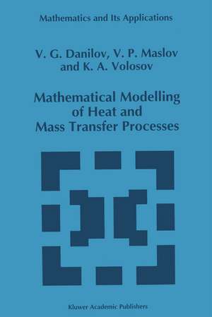 Mathematical Modelling of Heat and Mass Transfer Processes de V.G. Danilov