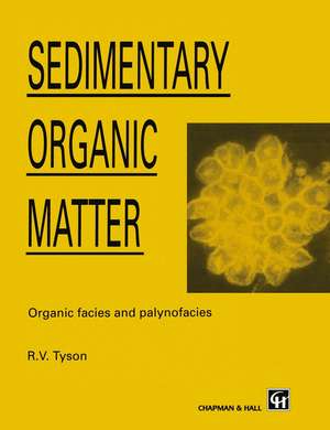 Sedimentary Organic Matter: Organic facies and palynofacies de R. Tyson