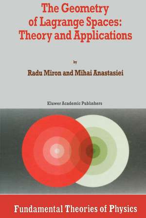 The Geometry of Lagrange Spaces: Theory and Applications de R. Miron