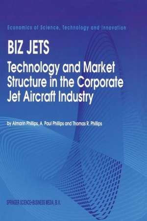 Biz Jets: Technology and Market Structure in the Corporate Jet Aircraft Industry de Almarin Phillips