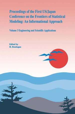 Proceedings of the First US/Japan Conference on the Frontiers of Statistical Modeling: An Informational Approach: Volume 3 Engineering and Scientific Applications de S.L. Sclove