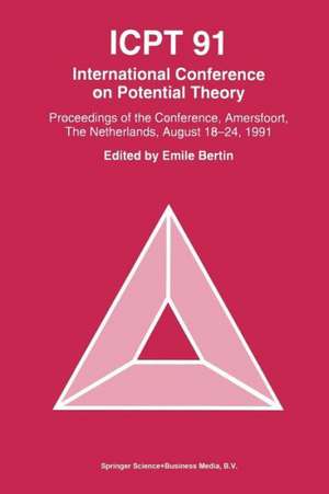 ICPT ’91: Proceedings from the International Conference on Potential Theory, Amersfoort, The Netherlands, August 18–24, 1991 de Emile M.J. Bertin