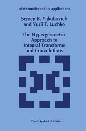 The Hypergeometric Approach to Integral Transforms and Convolutions de S.B. Yakubovich