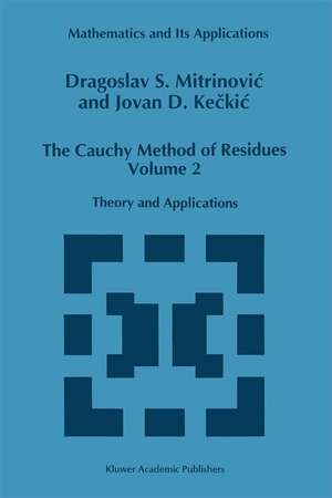 The Cauchy Method of Residues: Volume 2: Theory and Applications de Dragoslav S. Mitrinovic