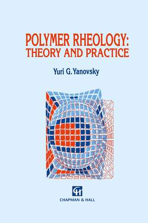 Polymer Rheology: Theory and Practice de Y.G. Yanovsky