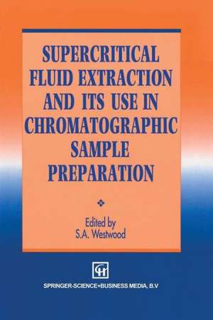 Supercritical Fluid Extraction and its Use in Chromatographic Sample Preparation de S.A. Westwood