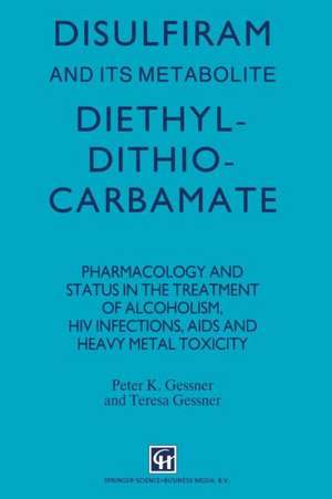 Disulfiram and its Metabolite, Diethyldithiocarbamate: Pharmacology and status in the treatment of alcoholism, HIV infections, AIDS and heavy metal toxicity de P.K. Gessner