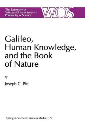 Galileo, Human Knowledge, and the Book of Nature: Method Replaces Metaphysics de Joseph C. Pitt