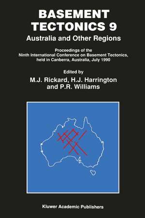 Basement Tectonics 9: Australia and Other Regions Proceedings of the Ninth International Conference on Basement Tectonics, held in Canberra, Australia, July 1990 de M. J. Rickard