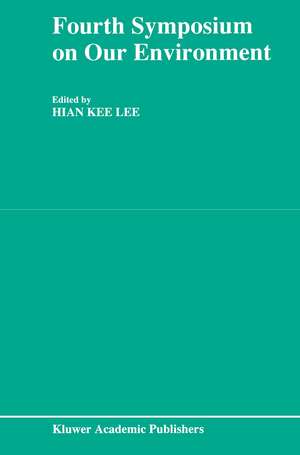 Fourth Symposium on our Environment: Proceedings of the Fourth Symposium on Our Environment, held in Singapore, May 21–23, 1990 de Hian Kee Lee