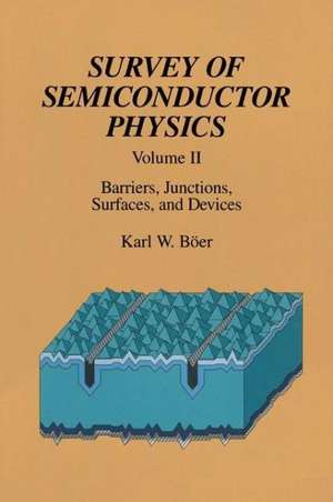 Survey of Semiconductor Physics: Volume II Barriers, Junctions, Surfaces, and Devices de Karl W. Böer