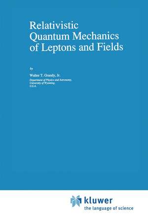 Relativistic Quantum Mechanics of Leptons and Fields de W.T. Grandy