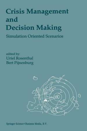 Crisis Management and Decision Making: Simulation Oriented Scenarios de Uriel Rosenthal