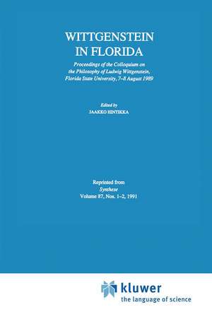 Wittgenstein in Florida: Proceedings of the Colloquium on the Philosophy of Ludwig Wittgenstein, Florida State University, 7–8 August 1989 de Jaakko Hintikka