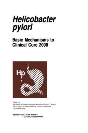 Helicobacter pylori: Basic Mechanisms to Clinical Cure 2000 de R.H. Hunt